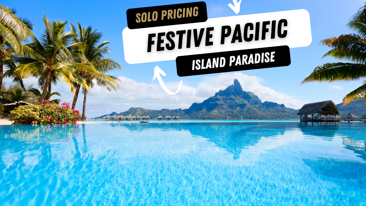 Photo of Tahiti with text overlay of Solo Pricing for our Festive Pacific Island Paradise
